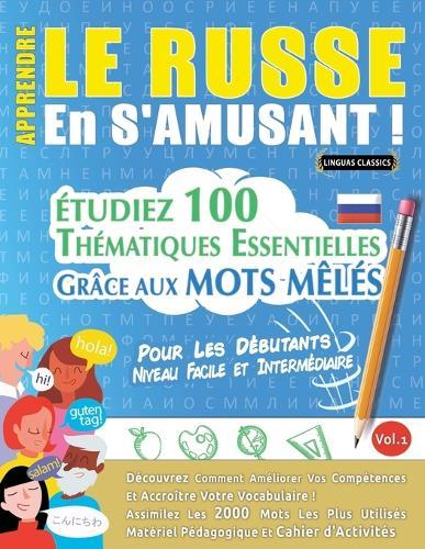 Apprendre Le Russe En s'Amusant - Pour Les Débutants: Niveau Facile Et Intermédiaire - Étudiez 100 Thématiques Essentielles Grâce Aux Mots Mêlés - Vol.1