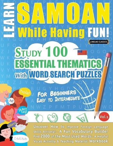Learn Samoan While Having Fun! - For Beginners: Easy to Intermediate - Study 100 Essential Thematics with Word Search Puzzles - Vol.1
