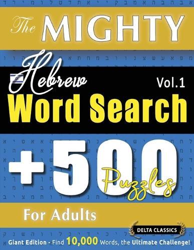 The Mighty Hebrew Word Search - 500 Puzzles for Adults - Delta Classics - Giant Edition - Find 10,000 Words, the Ultimate Challenge!