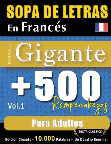 Sopa de Letras En Francés Formato Gigante: 500 Rompecabezas Para Adultos - Vol.1 - Delta Classics - Edición Gigante - 10.000 Palabras - ¡Un Desafío Enorme!