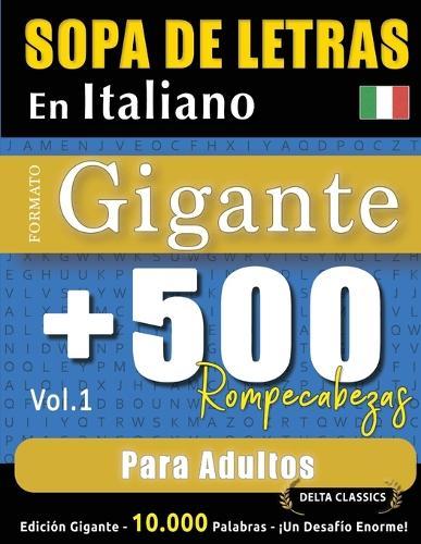 Sopa de Letras En Italiano Formato Gigante: 500 Rompecabezas Para Adultos - Vol.1 - Delta Classics - Edición Gigante - 10.000 Palabras - ¡Un Desafío Enorme!