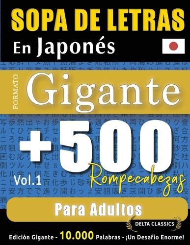Sopa de Letras En Japonés Formato Gigante: 500 Rompecabezas Para Adultos - Vol.1 - Delta Classics - Edición Gigante - 10.000 Palabras - ¡Un Desafío Enorme!