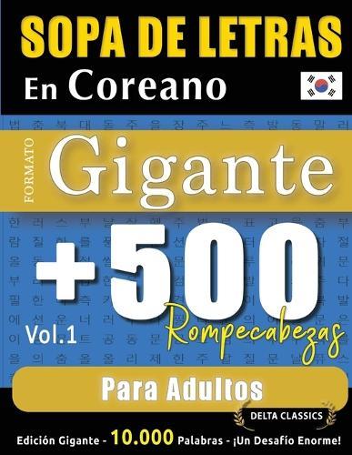 Sopa de Letras En Coreano Formato Gigante: 500 Rompecabezas Para Adultos - Vol.1 - Delta Classics - Edición Gigante - 10.000 Palabras - ¡Un Desafío Enorme!