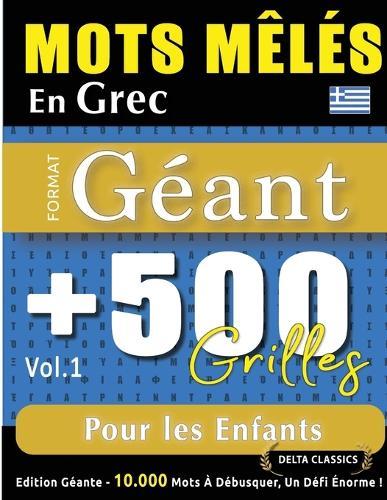 Mots Mêlés En Grec Format Géant: 500 Grilles Pour Les Enfants - Vol.1 - Delta Classics - Édition Géante - 10.000 Mots À Débusquer, Le Défi Ultime !