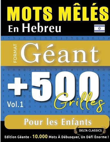 Mots Mêlés En Hebreu Format Géant: 500 Grilles Pour Les Enfants - Vol.1 - Delta Classics - Édition Géante - 10.000 Mots À Débusquer, Le Défi Ultime !