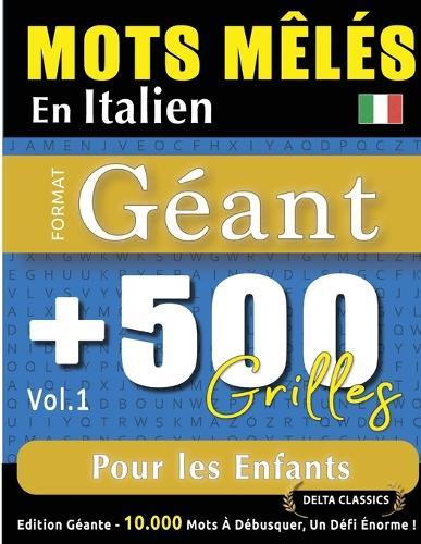 Mots Mêlés En Italien Format Géant: 500 Grilles Pour Les Enfants - Vol.1 - Delta Classics - Édition Géante - 10.000 Mots À Débusquer, Le Défi Ultime !