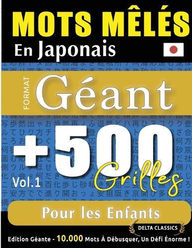 Mots Mêlés En Japonais Format Géant: 500 Grilles Pour Les Enfants - Vol.1 - Delta Classics - Édition Géante - 10.000 Mots À Débusquer, Le Défi Ultime !