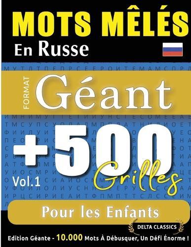 Mots Mêlés En Russe Format Géant: 500 Grilles Pour Les Enfants - Vol.1 - Delta Classics - Édition Géante - 10.000 Mots À Débusquer, Le Défi Ultime !