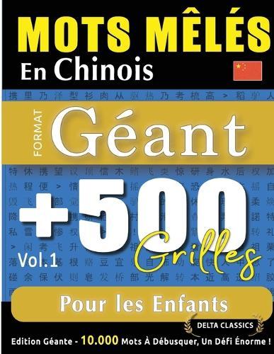 Mots Mêlés En Chinois Format Géant: 500 Grilles Pour Les Enfants - Vol.1 - Delta Classics - Édition Géante - 10.000 Mots À Débusquer, Le Défi Ultime !