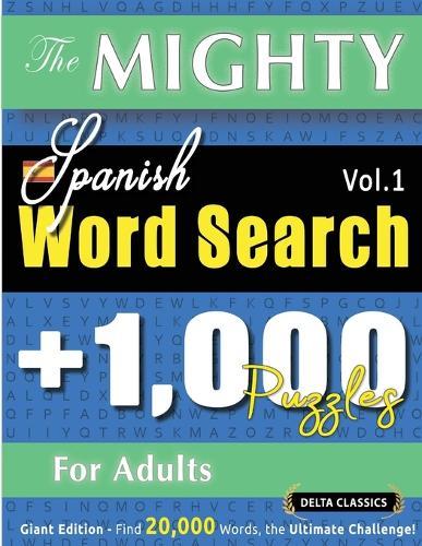 The Mighty Spanish Word Search - 1,000 Puzzles for Adults - Delta Classics - Giant Edition - Find 20,000 Words, the Ultimate Challenge!