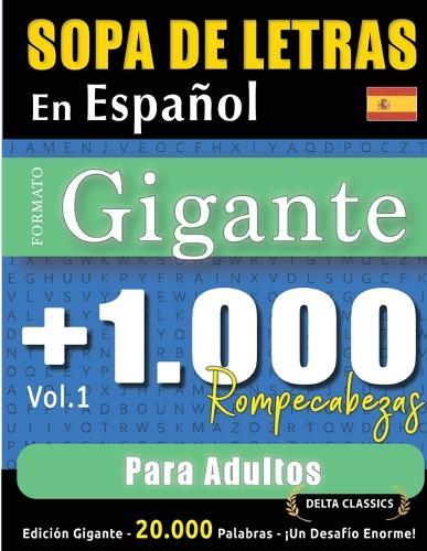Sopa de Letras En Español Formato Gigante: 1.000 Rompecabezas Para Adultos - Vol.1 - Delta Classics - Edición Gigante - 20.000 Palabras - ¡Un Desafío Enorme!