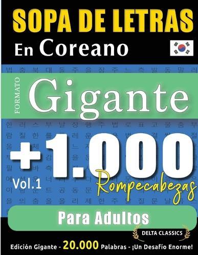 Sopa de Letras En Coreano Formato Gigante: 1.000 Rompecabezas Para Adultos - Vol.1 - Delta Classics - Edición Gigante - 20.000 Palabras - ¡Un Desafío Enorme!