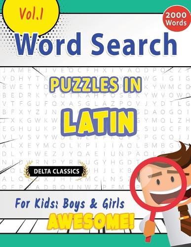 Word Search Puzzles in Latin for Kids: Boys & Girls - Awesome! Vol.1 - Delta Classics