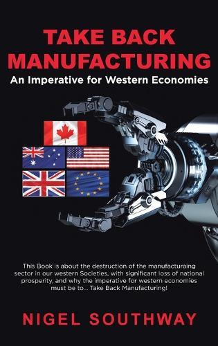 Take Back Manufacturing: An Imperative for Western Economies.