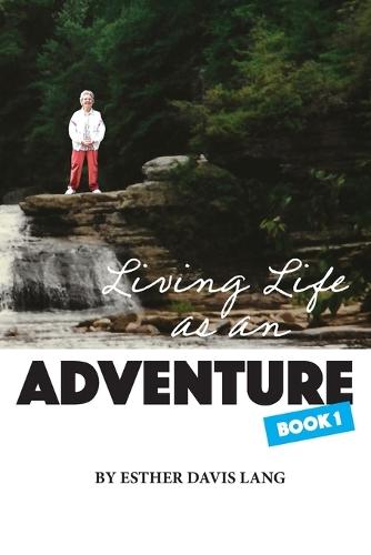 Living Life As an Adventure: Book 1