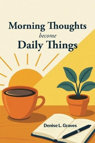 Morning Thoughts Become Daily Things