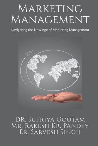 Marketing Management: Navigating the New Age of Marketing Management