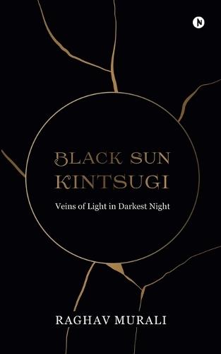 Black Sun Kintsugi: Veins of Light in Darkest Night