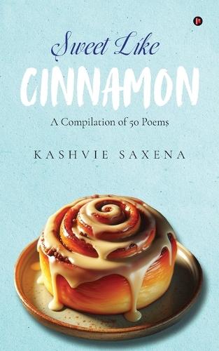 Sweet Like Cinnamon: A Compilation of 50 Poems