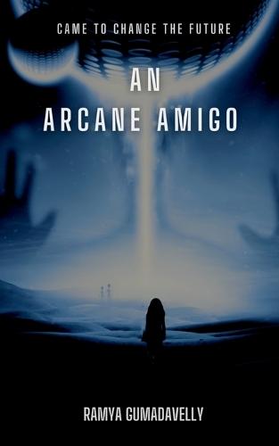 An Arcane Amigo: came to change the future