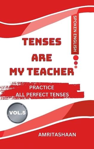 Tenses Are My Teacher Vol.5: Practice All Perfect Tenses