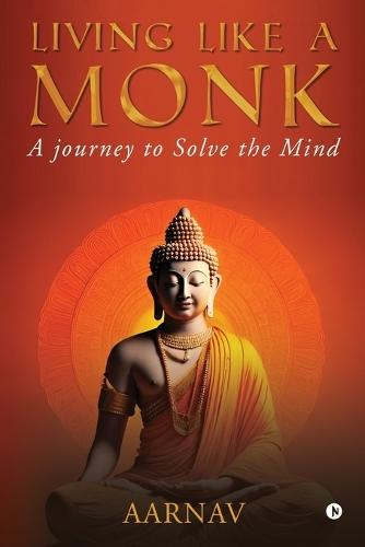 Living like a Monk: A journey to Solve the Mind