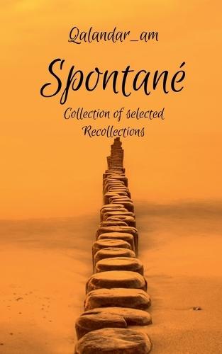 Spontané: Collection of Selected Recollections