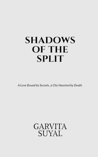 shadows of the split: A Love Bound by Secrets, a City Haunted by Death.