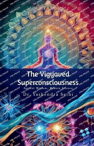 The Vigyaved Superconsciousness: Ancient Wisdom, Modern Science