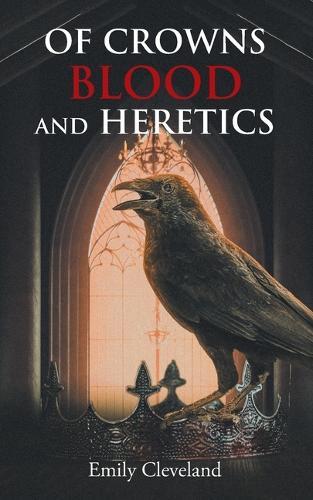 Of Crowns Blood and Heretics