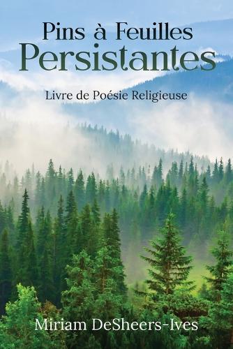 Pins à Feuilles Persistantes: Livre de Poésie Religieuse