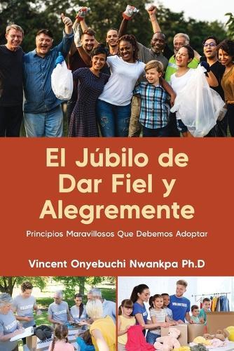 El Júbilo de Dar Fiel y Alegremente: Principios Maravillosos Que Debemos Adoptar