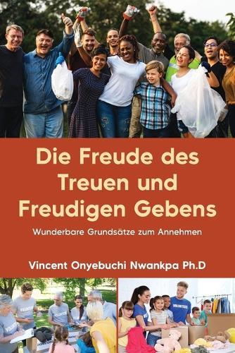 Die Freude des Treuen und Freudigen Gebens: Wunderbare Grundsätze zum Annehmen
