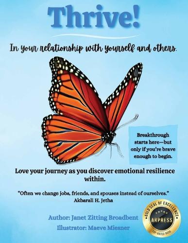 Thrive! In your relationship with yourself and others: Love your journey as you discover emotional resilience within