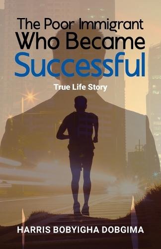 The Poor Immigrant Who Became Successful: True Life Story
