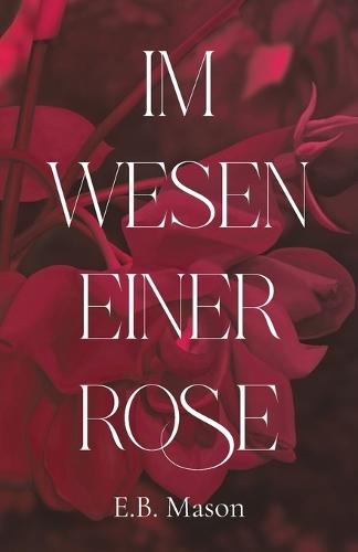 Im Wesen einer Rose