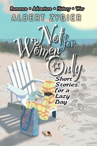 Not For Women Only: Short Stories for a Lazy Day