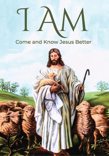 I Am: Come and Know Jesus Better