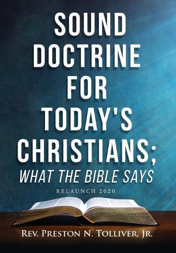 Sound Doctrine For Today's Christians; What the Bibles Says: (Relaunch 2020)