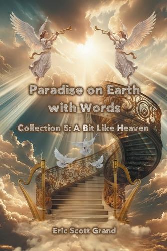 Paradise on Earth with Words Collection 5: A Bit Like Heaven