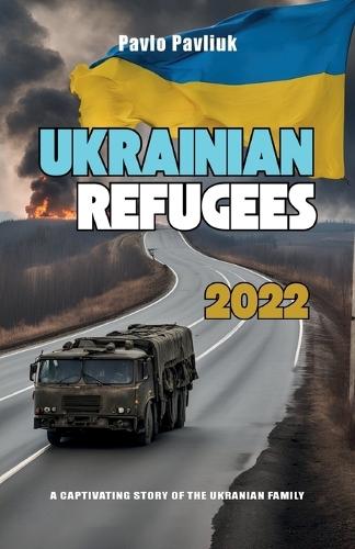 Ukrainian Refugees 2022, A captivating story of the Ukrainian family
