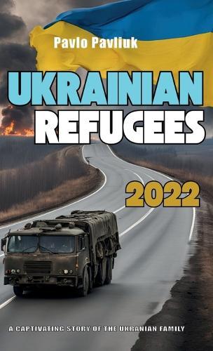 Ukrainian Refugees 2022, A captivating story of the Ukrainian family