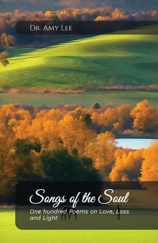 Songs of the Soul, One hundred Poems on Love, Loss, and Light