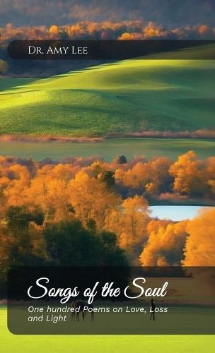 Songs of the Soul, One hundred Poems on Love, Loss, and Light