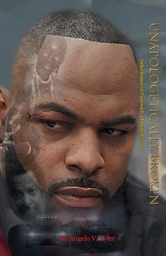 Unapologetically Broken, Inheritance of Pain with a Purified Soul