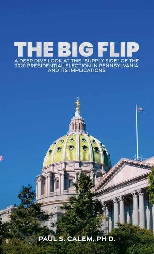 The Big Flip, A Deep Dive look at the ""Supply Side"" of the 2020 Presidential election in Pennsylvania and its Implications