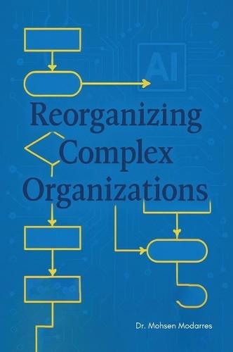 Reorganizing Complex Organizations