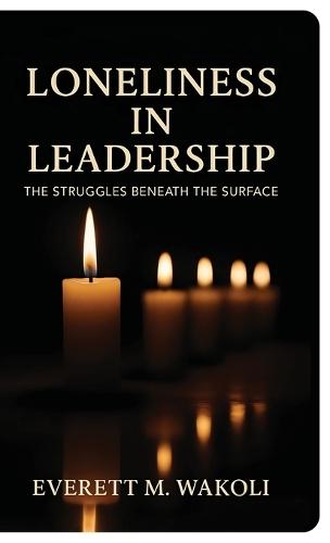 Loneliness in Leadership, The Struggles Beneath the Surface