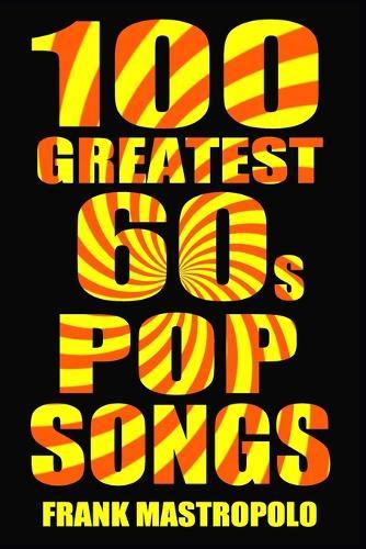 100 Greatest 60s Pop Songs: The Stories Behind Pop Music of the 1960s