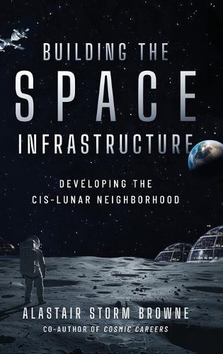 Building the Space Infrastructure: Developing the Cis-Lunar Neighborhood